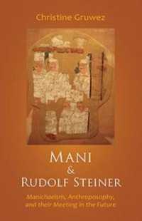 Mani and Rudolf Steiner : Manichaeism, Anthroposophy, and Their Meeting in the Future
