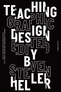 Teaching Graphic Design : Course Offerings and Class Projects from the Leading Graduate and Undergraduate Programs （2ND）