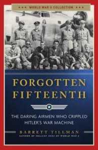 Forgotten Fifteenth : The Daring Airmen Who Crippled Hitler's War Machine (World War II Collection) （Reprint）