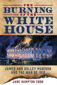 The Burning of the White House : James and Dolley Madison and the War of 1812