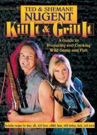 Kill It & Grill It : A Guide to Preparing and Cooking Wild Game and Fish -- Hardback