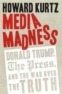 Media Madness : Donald Trump, the Press, and the War over the Truth -- Hardback