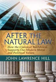After the Natural Law : How the Classical Worldview Supports Our Modern Moral and Political Values