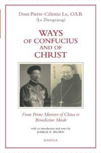 Ways of Confucius and of Christ : From Prime Minister of China to Benedictine Monk