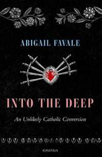 Into the Deep : An Unlikely Catholic Conversion