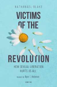 Victims of the Revolution : How Sexual Liberation Hurts Us All