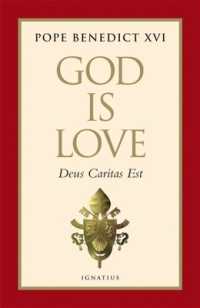 God Is Love : Deus Caritas Est （First Encyclical of Pope Benedict XVI）