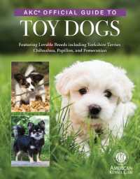 Akc Official Guide to Toy Dogs : Featuring Lovable Breeds Including Yorkshire Terrier, Chihuahua, Papillon, and Pomeranian
