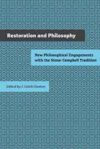 Restoration and Philosophy : New Philosophical Engagements with the Stone-Campbell Movement