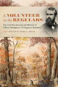 A Volunteer in the Regulars : The Civil War Journal and Memoir of Gilbert Thompson, US Engineer Battalion (Voices of the Civil War)