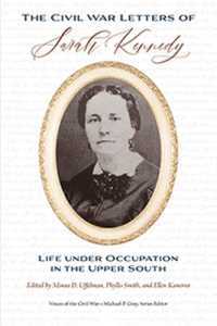 The Civil War Letters of Sarah Kennedy : Life under Occupation in the Upper South