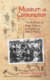 Museum of Consumption: The Archives of Mass Culture in Argentina (1880-1930) (Cambria Latin American Literatures and Cultures")