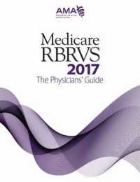 Medicare RBRCS 2017 : The Physicians' Guide (Medicare Rbrvs) （1ST）