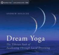 Dream Yoga : The Tibetan Path of Awakening through Lucid Dreaming