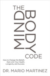 The Mindbody Code : How to Change the Beliefs That Limit Your Health, Longevity, and Success