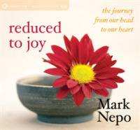 Reduced to Joy : The Journey from Our Head to Our Heart