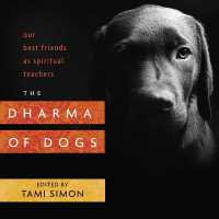 Dharma of Dogs : Our Best Friends as Spiritual Teachers