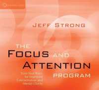 The Focus and Attention Program : Train Your Brain for Improved Concentration and Mental Clarity