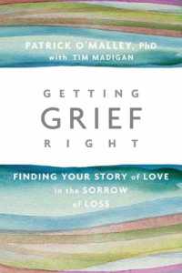 Getting Grief Right : Finding Your Story of Love in the Sorrow of Loss