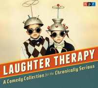 Laughter Therapy : A Comedy Collection for the Chronically Serious (NPR Laughter Therapy)