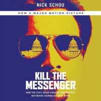 Kill the Messenger (6-Volume Set) : How the CIA's Crack-Cocaine Controversy Destroyed Journalist Gary Webb （Unabridged）