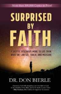 Surprised by Faith : A Skeptic Discovers More to Life than What We Can See, Touch, and Measure