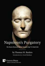 Napoleon's Purgatory : The Unseen Humanity of the 'Corsican Ogre' in Fatal Exile (Vernon Series in World History)