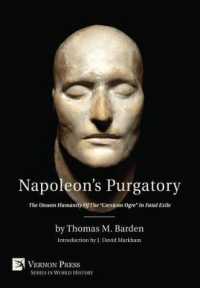 Napoleon's Purgatory : The Unseen Humanity of the 'Corsican Ogre' in Fatal Exile (with an introduction by J. David Markham) (Vernon Series in World History)
