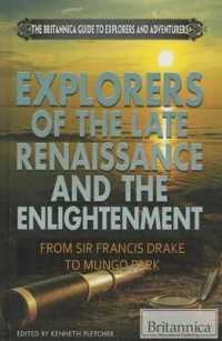 Explorers of the Late Renaissance and the Enlightenment : From Sir Francis Drake to Mungo Park (Britannica Guide to Explorers and Adventurers) （Library Binding）