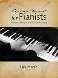 Coordinate Movement for Pianists : Anatomy， Technique， and Wellness Principles