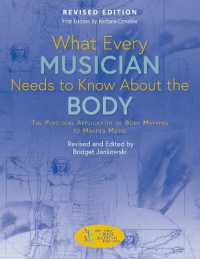 What Every Musician Needs to Know about the Body (Revised Edition) : The Practical Application of Body Mapping to Making Music （2ND）