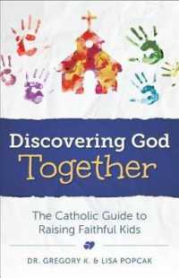 Discovering God Together : The Catholic Guide to Raising Faithful Kids