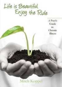 Life Is Beautiful， Enjoy the Ride; A Poet's Guide to Chronic Illness