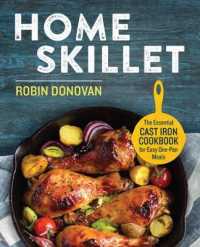 Home Skillet : The Essential Cast Iron Cookbook for Easy One-Pan Meals