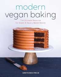 Modern Vegan Baking : The Ultimate Resource for Sweet and Savory Baked Goods