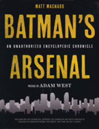 Batman's Arsenal : An Unauthorized Encyclopedic Chronicle