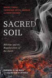Sacred Soil : Biochar and the Regeneration of the Earth