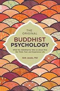 The Original Buddhist Psychology : What the Abhidharma Tells Us about How We Think, Feel, and Experience Life