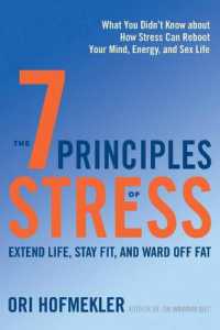 The 7 Principles of Stress : Extend Life, Stay Fit, and Ward Off Fat--What You Didn't Know about How Stress Can Reboot Your Mind, Energy, and Sex Life