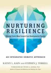 Nurturing Resilience : Helping Clients Move Forward from Developmental Trauma--An Integrative Somatic Approach