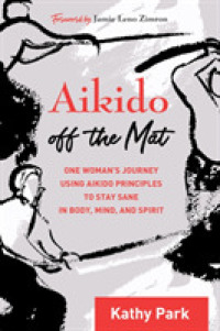 Aikido Off the Mat : A Woman's Journey Using the Principles of a Modern Martial Art