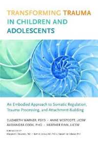 Transforming Trauma in Children and Adolescents : An Embodied Approach to Somatic Regulation, Trauma Processing, and Attachment-Building