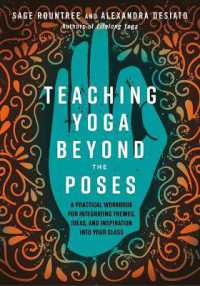 Teaching Yoga Beyond the Poses : A Practical Workbook for Integrating Themes, Ideas, and Inspiration into Your Class