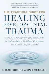 The Practical Guide for Healing Developmental Trauma : Using the NeuroAffective Relational Model to Address Adverse Childhood Experiences and Resolve Complex Trauma
