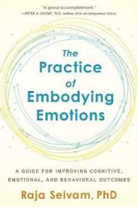 The Practice of Embodying Emotions : A Guide for Improving Cognitive, Emotional, and Behavioral Outcomes