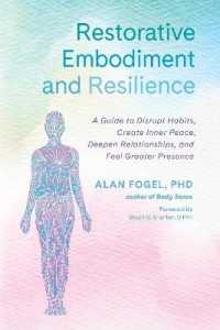 Restorative Embodiment and Resilience : A Guide to Disrupt Habits, Create Inner Peace, Deepen Relationships, and Feel Greater Presence