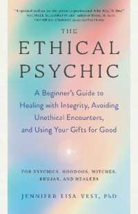 The Ethical Psychic : A Beginner's Guide to Healing with Integrity, Avoiding Unethical Encounters, and Using Your Gifts for Good