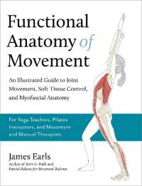 Functional Anatomy of Movement : An Illustrated Guide to Joint Movement, Soft Tissue Control, and Myofascial Anatomy-- for yoga teachers, pilates instructors & movement & manual therapists