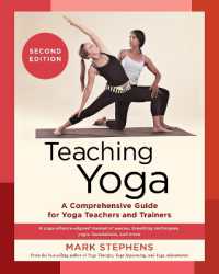 Teaching Yoga : A Comprehensive Guide for Yoga Teachers and Trainers: a Yoga Alliance-Aligned Manual of Asanas, Breathing Techniques, Yogic Foundations, and More （Second）
