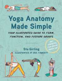 Yoga Anatomy Made Simple : Your Illustrated Guide to Form, Function, and Posture Groups